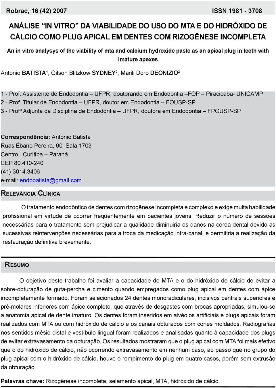Assistente de Endodontia UFPR, doutorando em Endodontia FOP Piracicaba- UNICAMP 2 - Prof.
