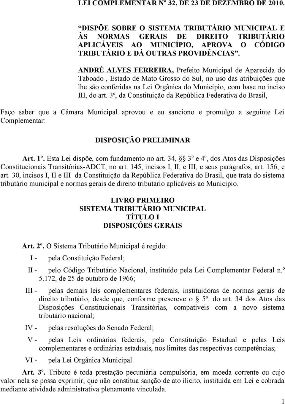 ANDRÉ ALVES FERREIRA, Prefeito Municipal de Aparecida do Taboado, Estado de Mato Grosso do Sul, no uso das atribuições que lhe são conferidas na Lei Orgânica do Município, com base no inciso III, do