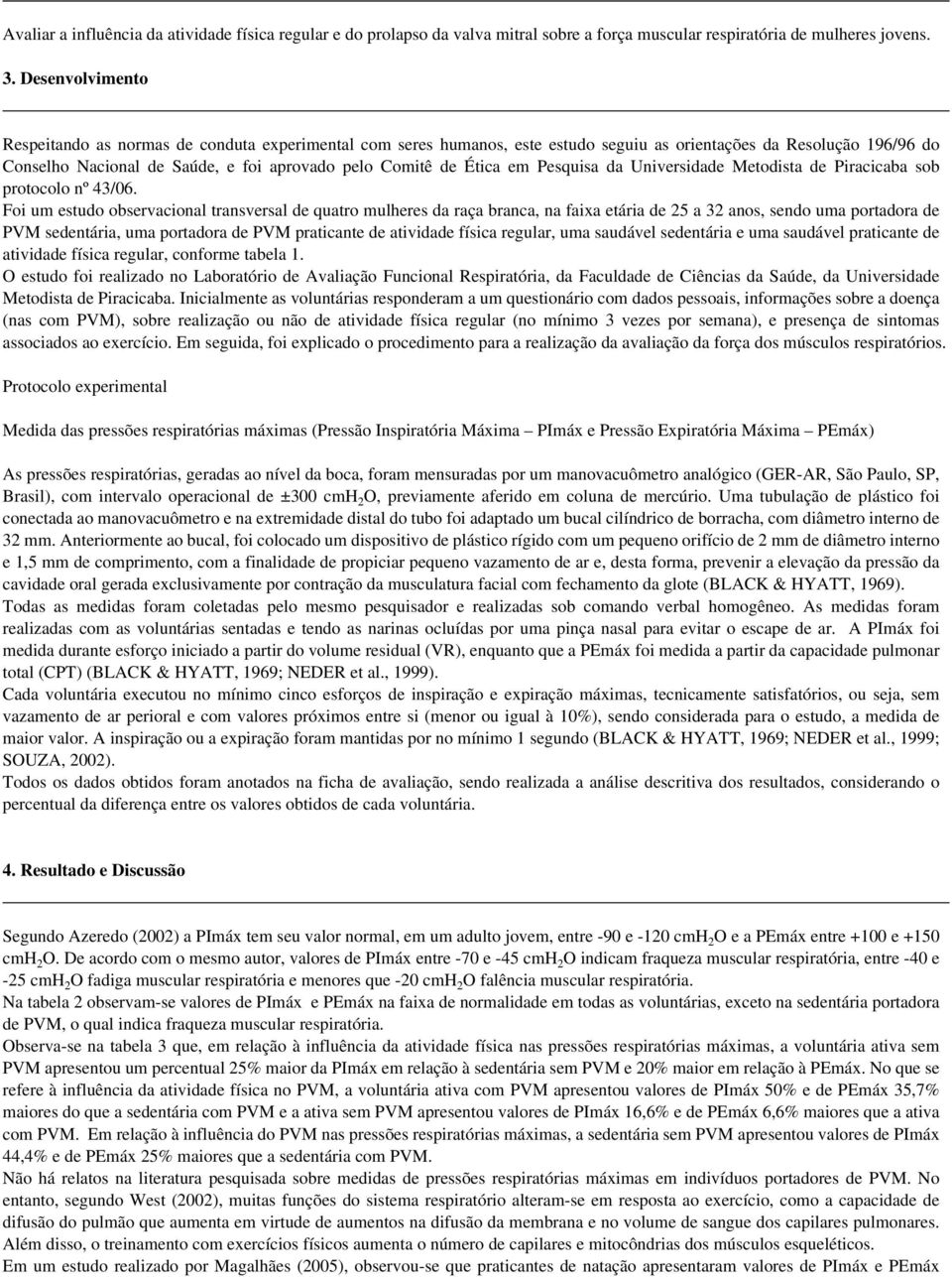 Ética em Pesquisa da Universidade Metodista de Piracicaba sob protocolo nº 43/06.