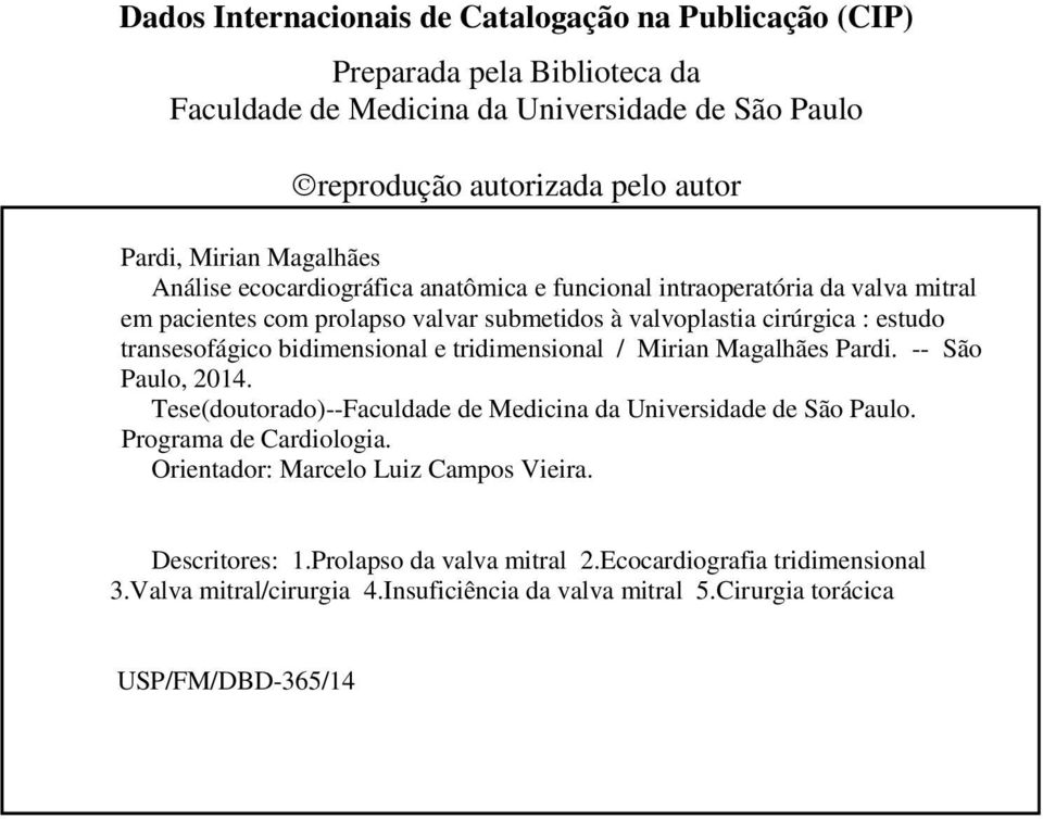 bidimensional e tridimensional / Mirian Magalhães Pardi. -- São Paulo, 2014. Tese(doutorado)--Faculdade de Medicina da Universidade de São Paulo. Programa de Cardiologia.