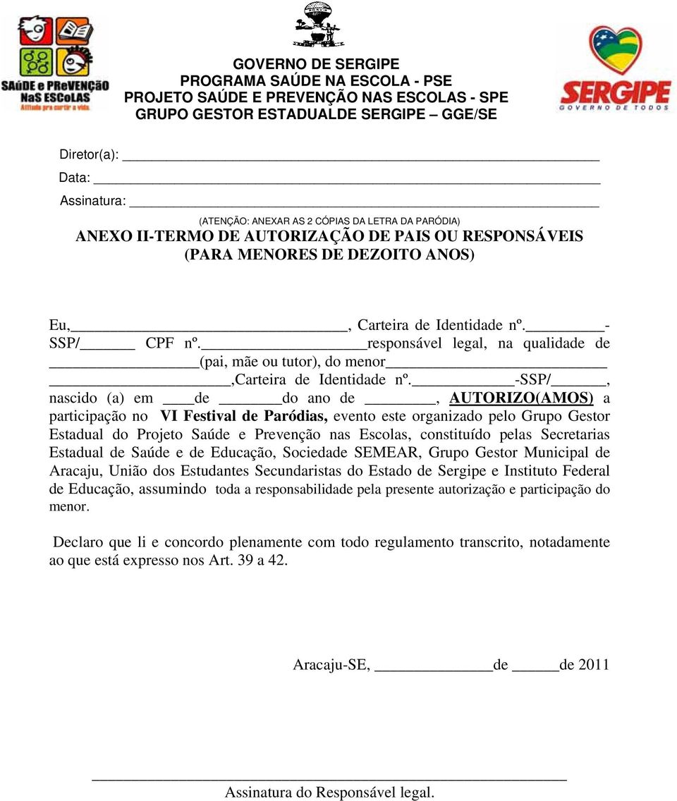 -SSP/, nascido (a) em de do ano de, AUTORIZO(AMOS) a participação no VI Festival de Paródias, evento este organizado pelo Grupo Gestor Estadual do Projeto Saúde e Prevenção nas Escolas, constituído