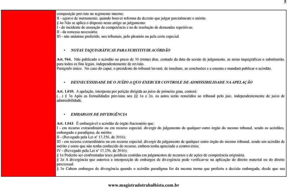 nos tribunais, pelo plenário ou pela corte especial. NOTAS TAQUIGRÁFICAS PARA SUBSTITUIR ACÓRDÃO Art. 944.