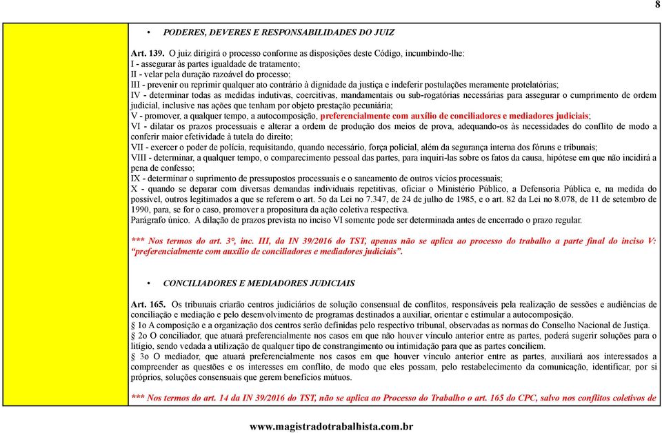 reprimir qualquer ato contrário à dignidade da justiça e indeferir postulações meramente protelatórias; IV - determinar todas as medidas indutivas, coercitivas, mandamentais ou sub-rogatórias