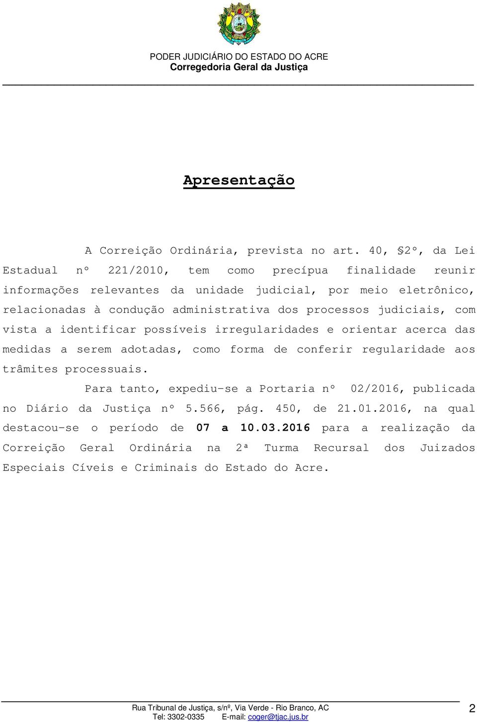 dos processos judiciais, com vista a identificar possíveis irregularidades e orientar acerca das medidas a serem adotadas, como forma de conferir regularidade aos trâmites