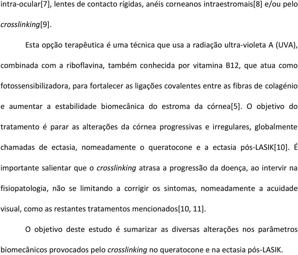 ligações covalentes entre as fibras de colagénio e aumentar a estabilidade biomecânica do estroma da córnea[5].