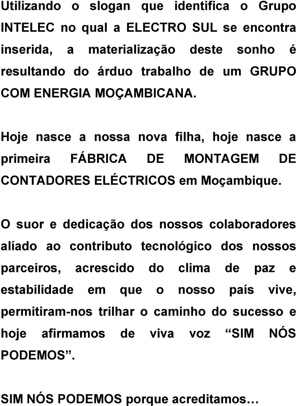 Hoje nasce a nossa nova filha, hoje nasce a primeira FÁBRICA DE MONTAGEM DE CONTADORES ELÉCTRICOS em Moçambique.