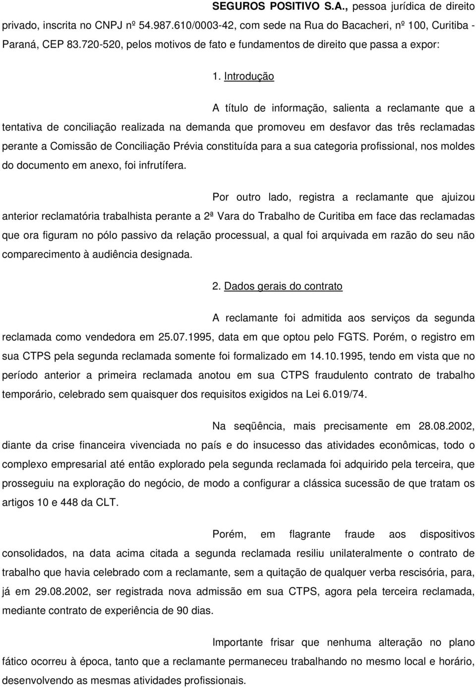 Introdução A título de informação, salienta a reclamante que a tentativa de conciliação realizada na demanda que promoveu em desfavor das três reclamadas perante a Comissão de Conciliação Prévia