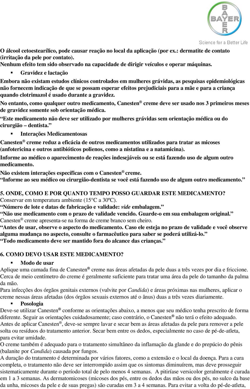 Gravidez e lactação Embora não existam estudos clínicos controlados em mulheres grávidas, as pesquisas epidemiológicas não fornecem indicação de que se possam esperar efeitos prejudiciais para a mãe