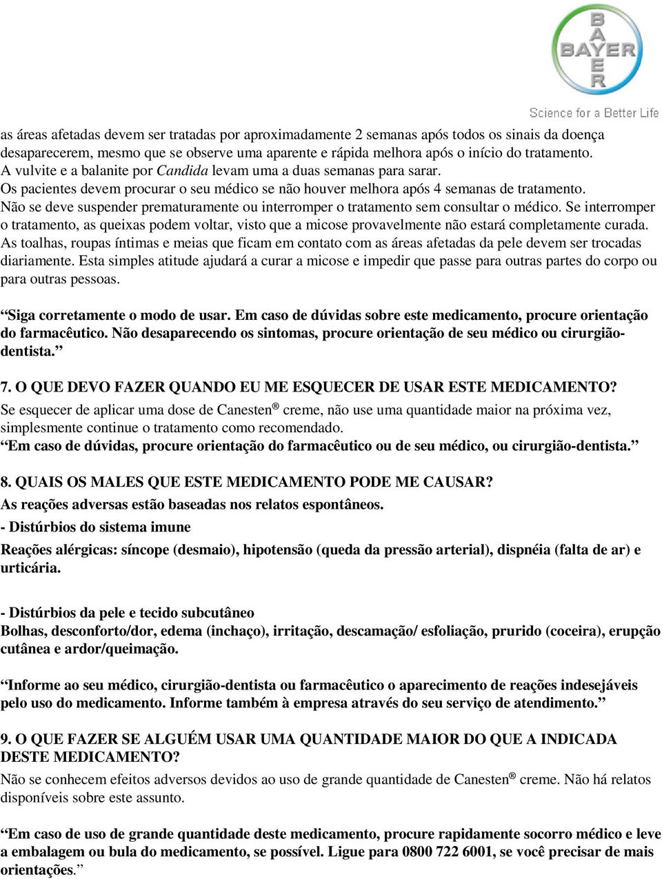 Não se deve suspender prematuramente ou interromper o tratamento sem consultar o médico.