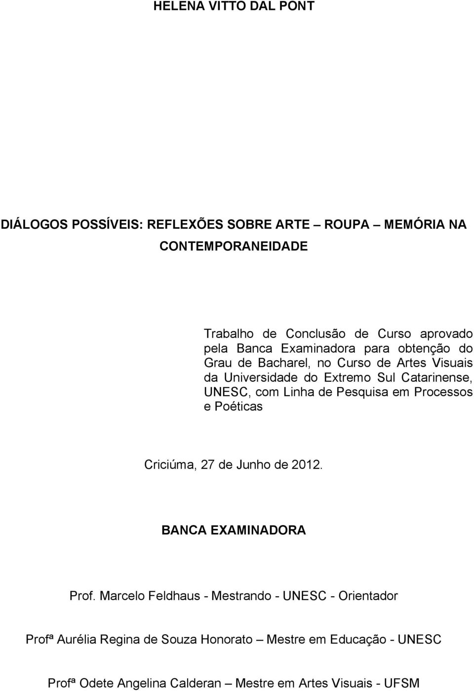 com Linha de Pesquisa em Processos e Poéticas Criciúma, 27 de Junho de 2012. BANCA EXAMINADORA Prof.