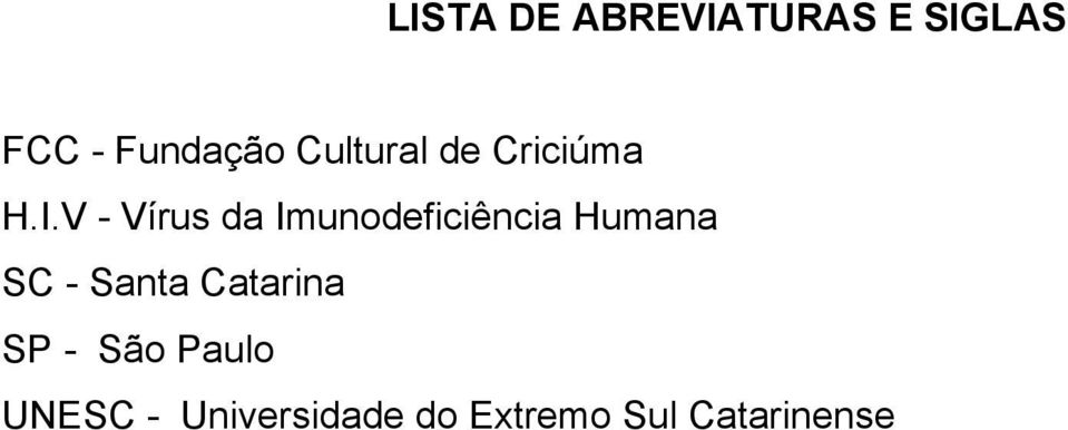 V - Vírus da Imunodeficiência Humana SC - Santa