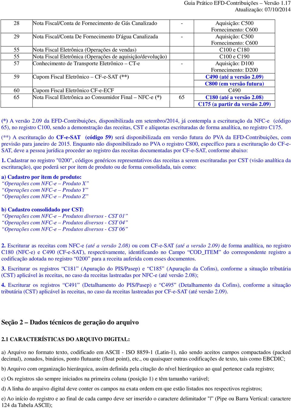 (**) - Aquisição: D100 Fornecimento: D200 C490 (até a versão 2.