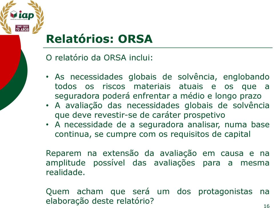 prospetivo A necessidade de a seguradora analisar, numa base continua, se cumpre com os requisitos de capital Reparem na extensão da