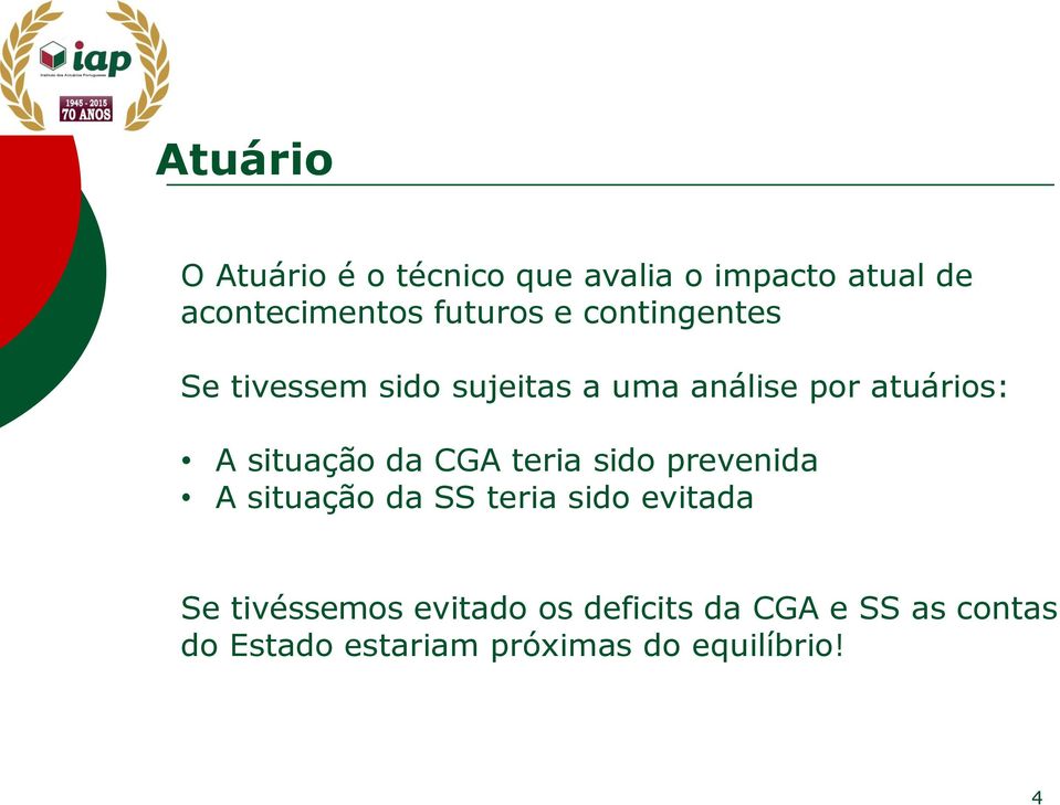 situação da CGA teria sido prevenida A situação da SS teria sido evitada Se