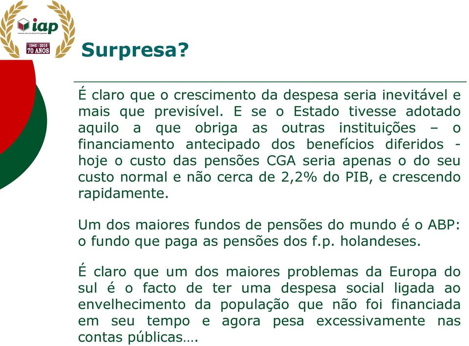 seria apenas o do seu custo normal e não cerca de 2,2% do PIB, e crescendo rapidamente.