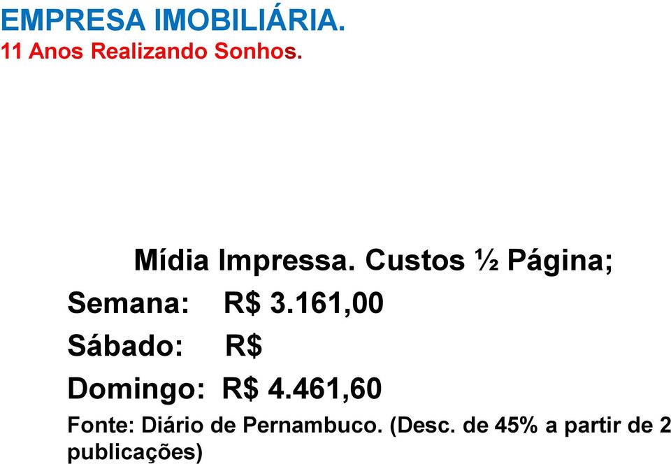 161,00 Sábado: R$ Domingo: R$ 4.