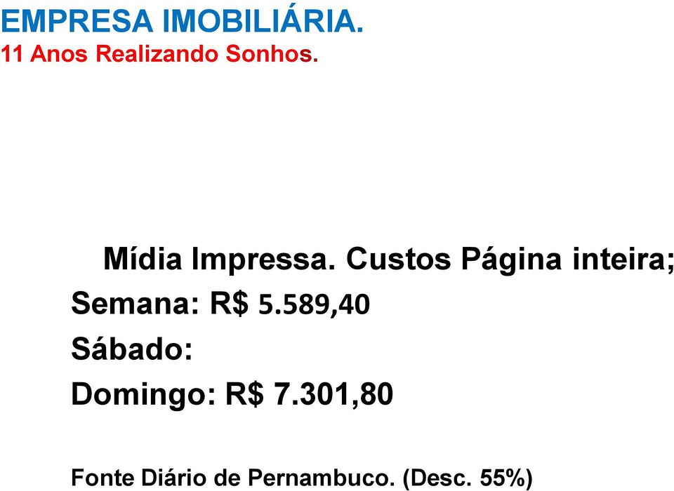 R$ 5.589,40 Sábado: Domingo: R$