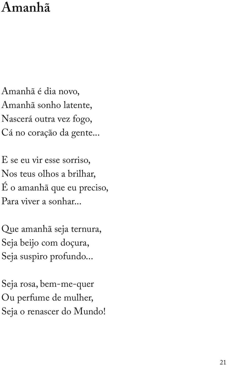 .. E se eu vir esse sorriso, Nos teus olhos a brilhar, É o amanhã que eu preciso, Para