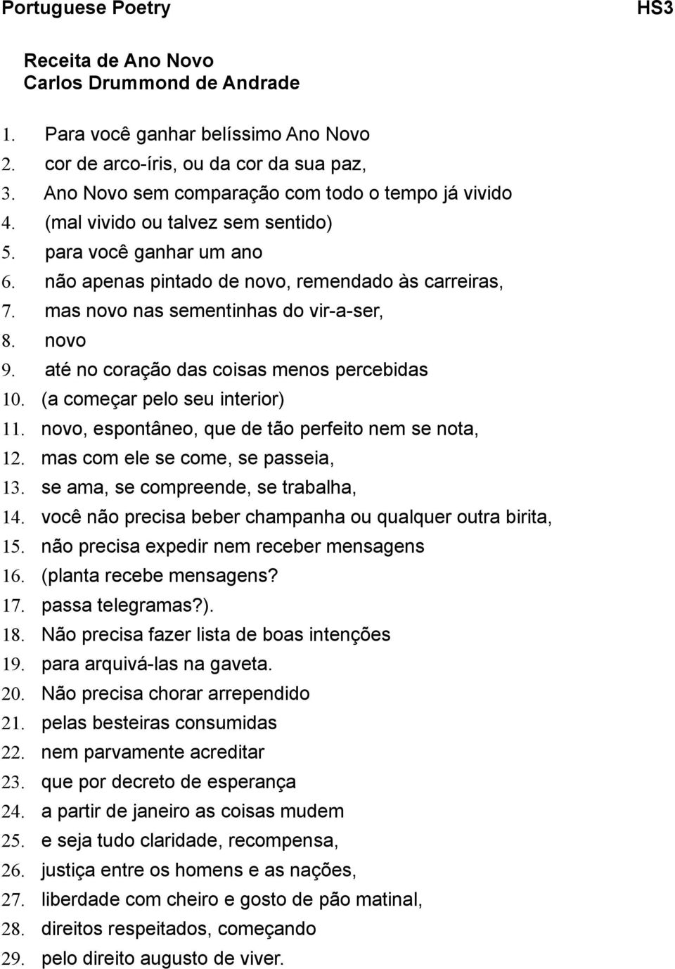 até no coração das coisas menos percebidas 10. (a começar pelo seu interior) 11. novo, espontâneo, que de tão perfeito nem se nota, 12. mas com ele se come, se passeia, 13.