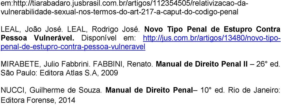 LEAL, Rodrigo José. Novo Tipo Penal de Estupro Contra Pessoa Vulnerável. Disponível em: http://jus.com.