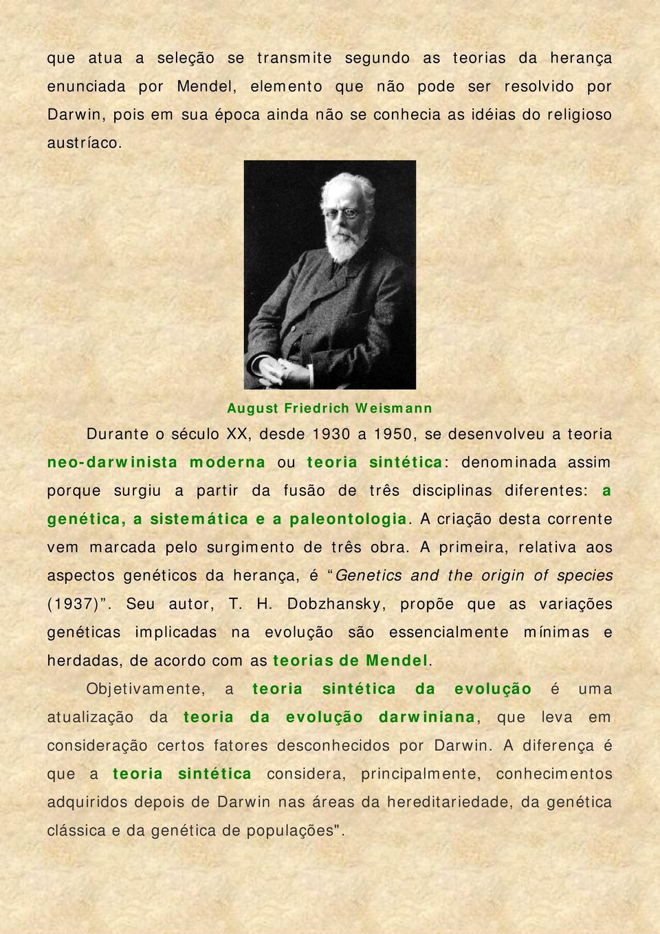 August Friedrich Weismann Durante o século XX, desde 1930 a 1950, se desenvolveu a teoria neo-darwinista moderna ou teoria sintética: denominada assim porque surgiu a partir da fusão de três