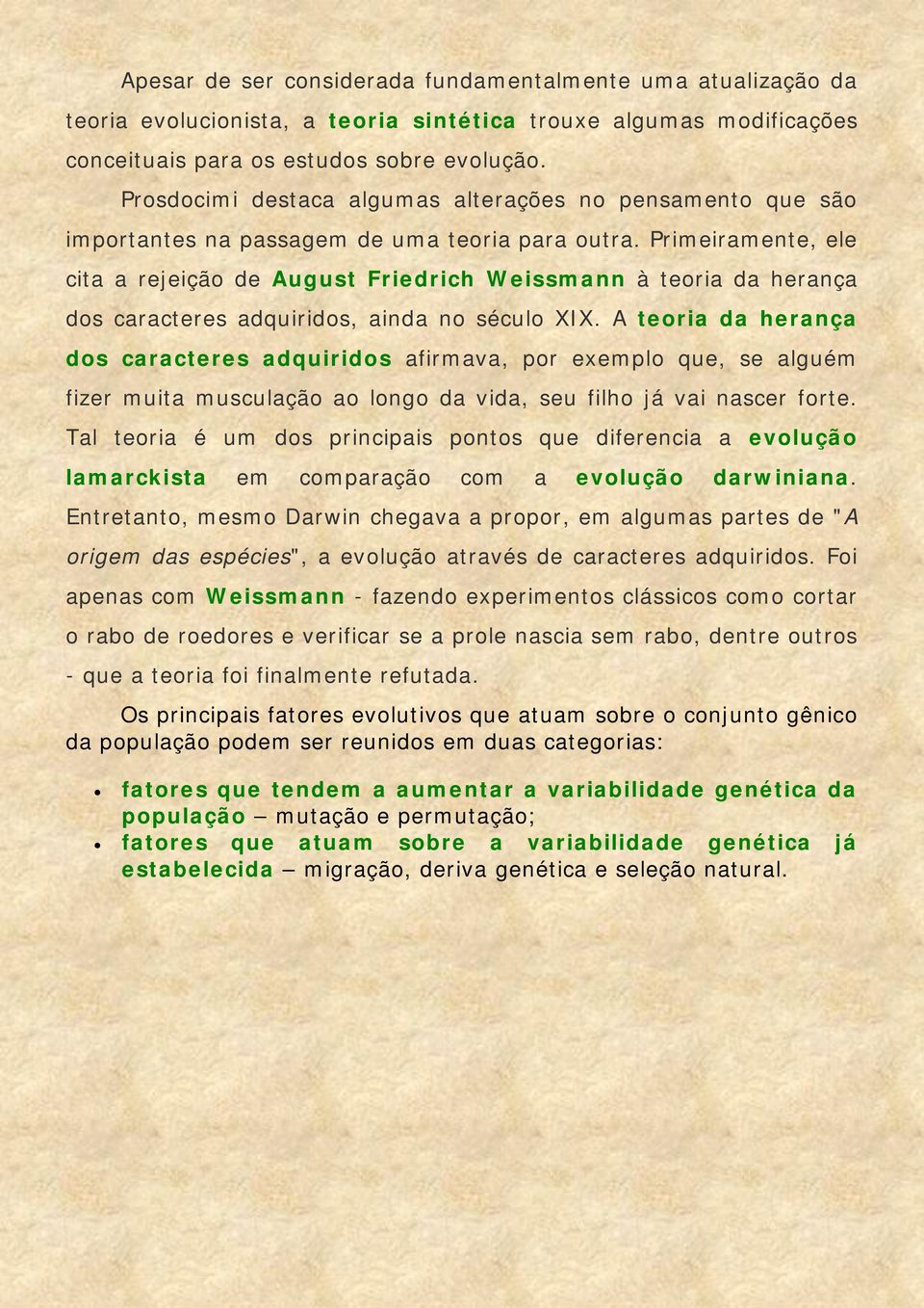 Primeiramente, ele cita a rejeição de August Friedrich Weissmann à teoria da herança dos caracteres adquiridos, ainda no século XIX.