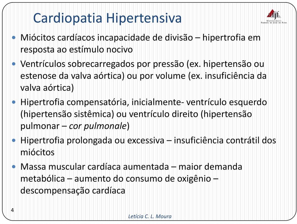 insuficiência da valva aórtica) Hipertrofia compensatória, inicialmente-ventrículo esquerdo (hipertensão sistêmica) ou ventrículo direito