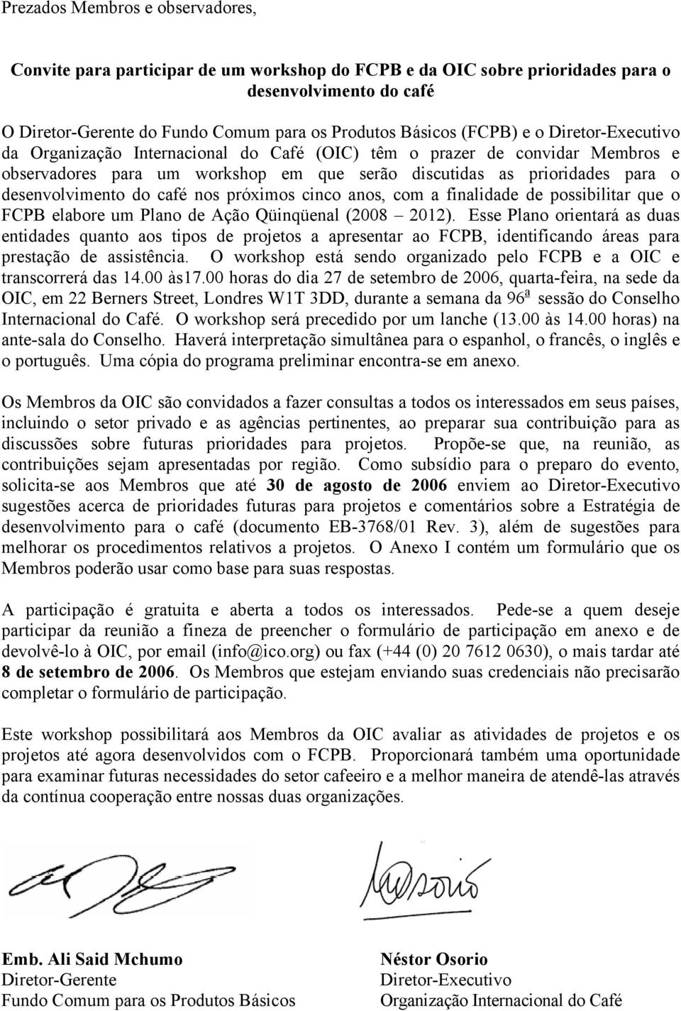 do café nos próximos cinco anos, com a finalidade de possibilitar que o FCPB elabore um Plano de Ação Qüinqüenal (2008 2012).