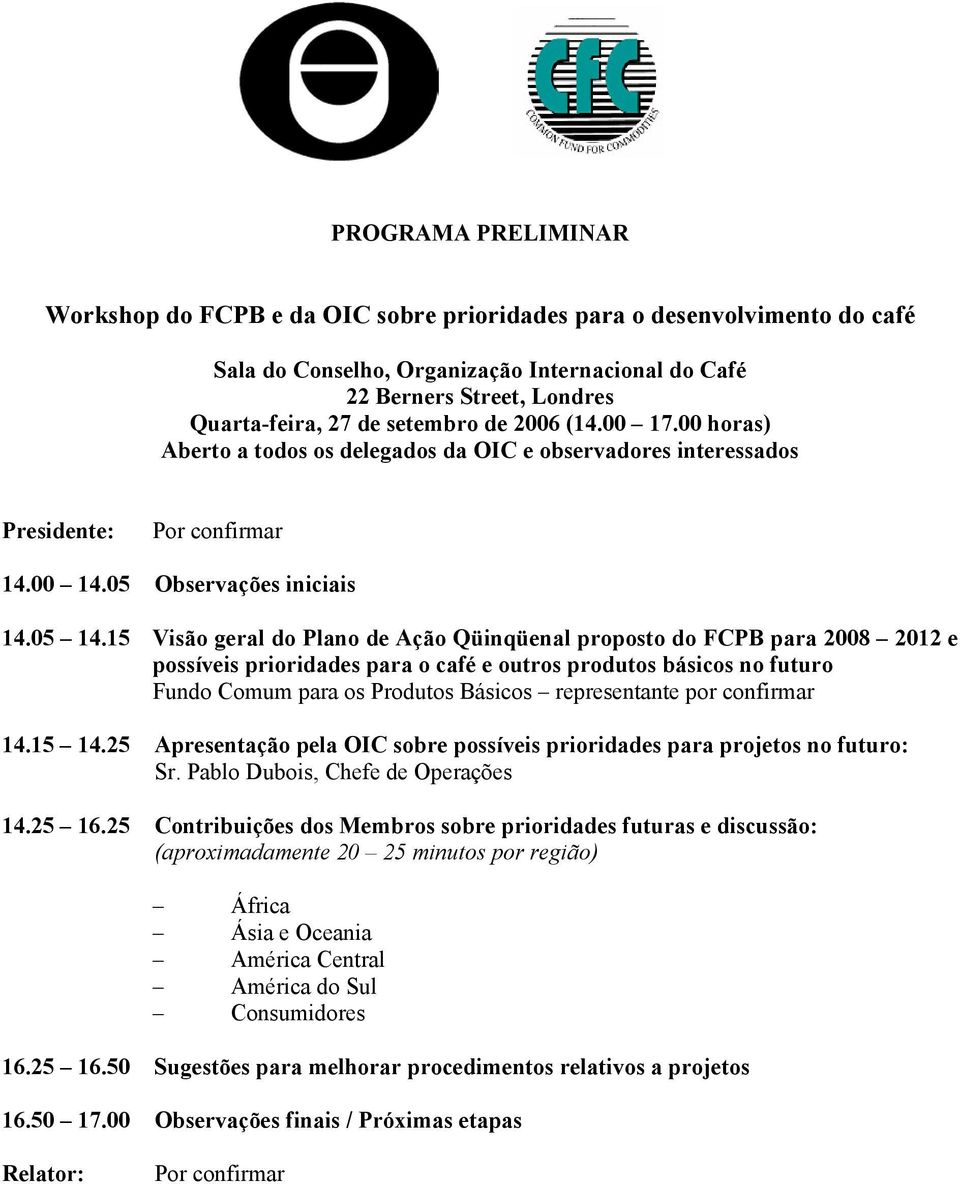 15 Visão geral do Plano de Ação Qüinqüenal proposto do FCPB para 2008 2012 e possíveis prioridades para o café e outros produtos básicos no futuro Fundo Comum para os Produtos Básicos representante