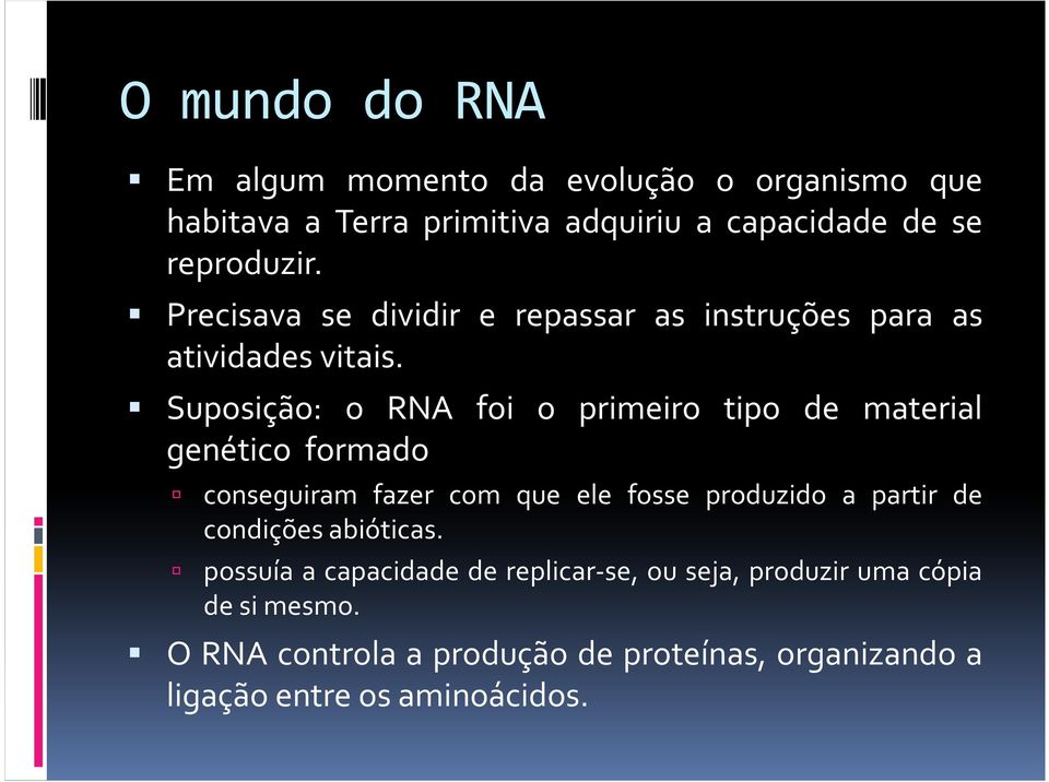 Suposição: o RNA foi o primeiro tipo de material genético formado conseguiram fazer com que ele fosse produzido a partir de