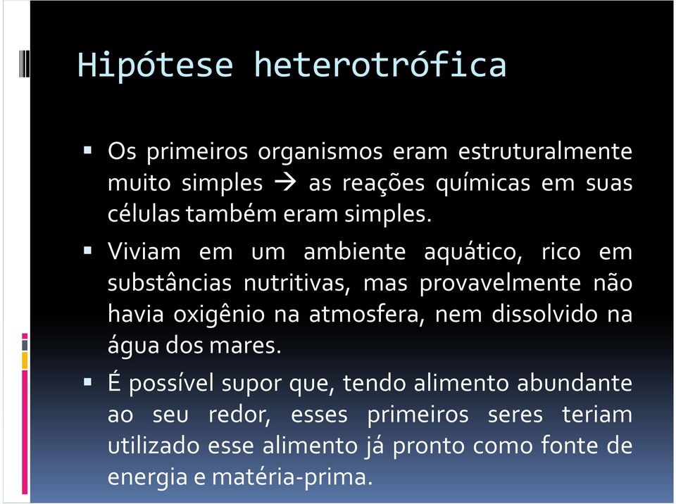 Viviam em um ambiente aquático, rico em substâncias nutritivas, mas provavelmente não havia oxigênio na