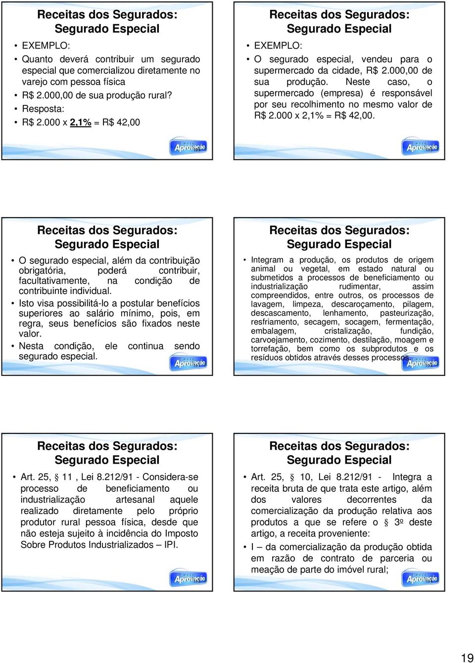 109 110 O segurado especial, além da contribuição obrigatória, poderá contribuir, facultativamente, na condição de contribuinte individual.