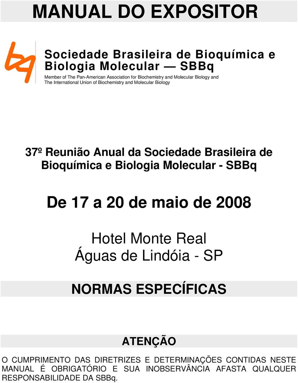 Brasileira de Bioquímica e Biologia Molecular - SBBq De 17 a 20 de maio de 2008 Hotel Monte Real Águas de Lindóia - SP NORMAS