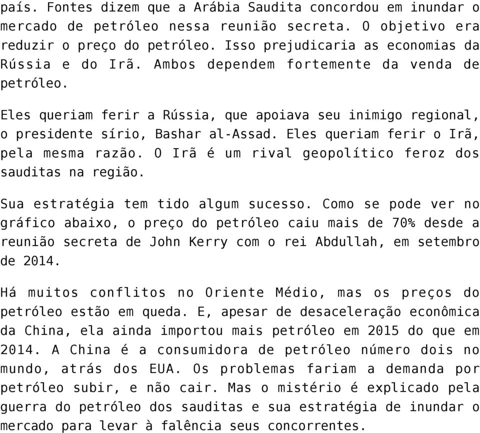 O Irã é um rival geopolítico feroz dos sauditas na região. Sua estratégia tem tido algum sucesso.