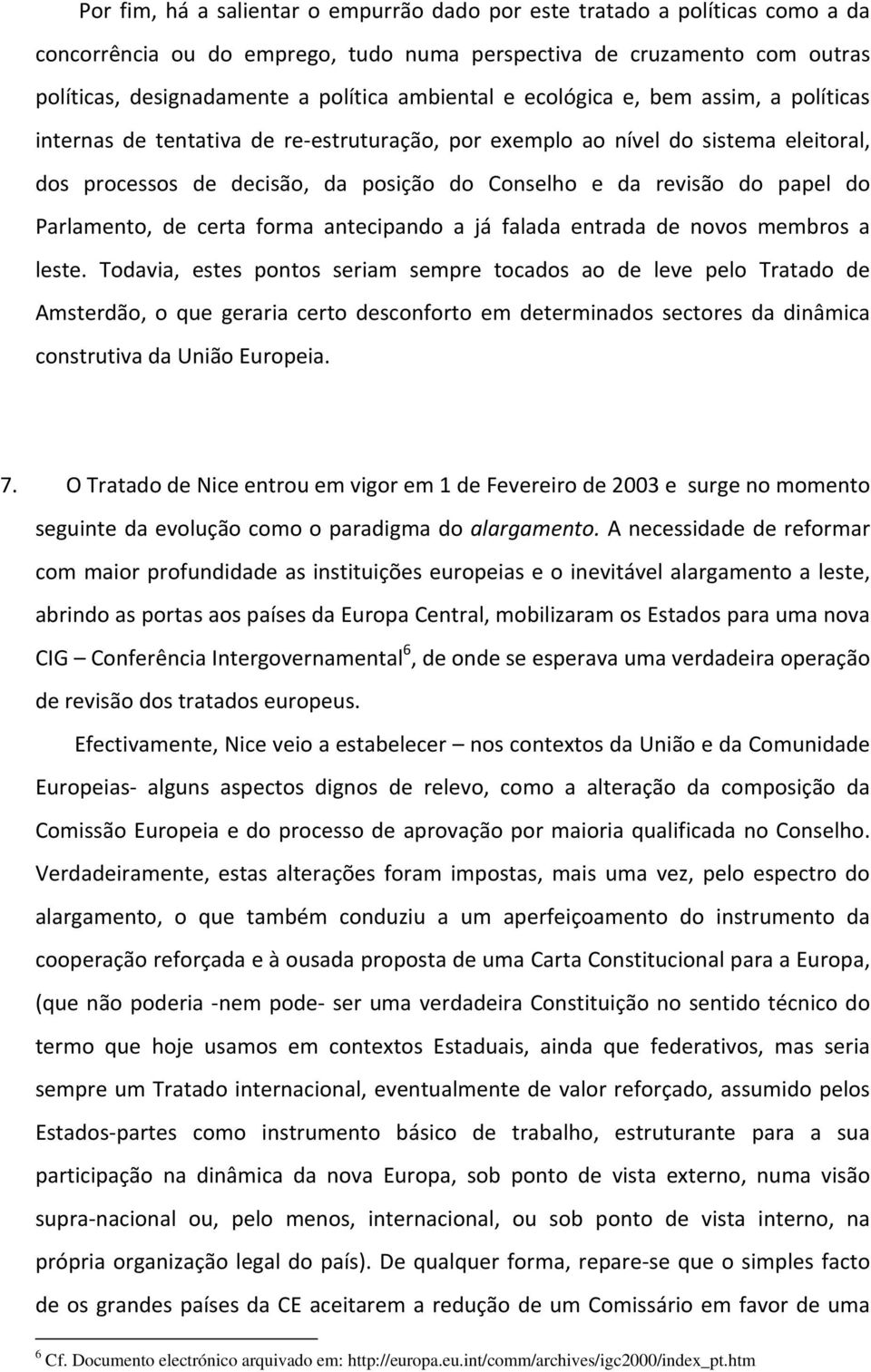 papel do Parlamento, de certa forma antecipando a já falada entrada de novos membros a leste.