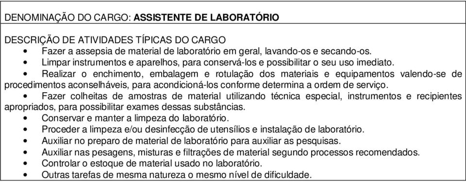 Realizar o enchimento, embalagem e rotulação dos materiais e equipamentos valendo-se de procedimentos aconselháveis, para acondicioná-los conforme determina a ordem de serviço.