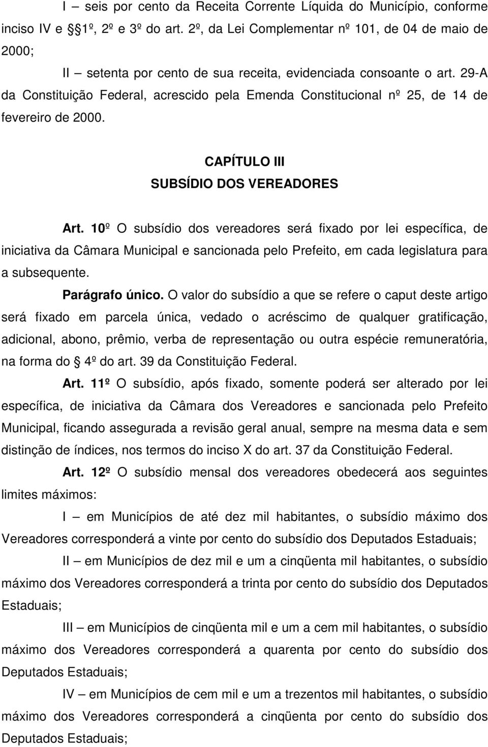 29-A da Constituição Federal, acrescido pela Emenda Constitucional nº 25, de 14 de fevereiro de 2000. CAPÍTULO III SUBSÍDIO DOS VEREADORES Art.