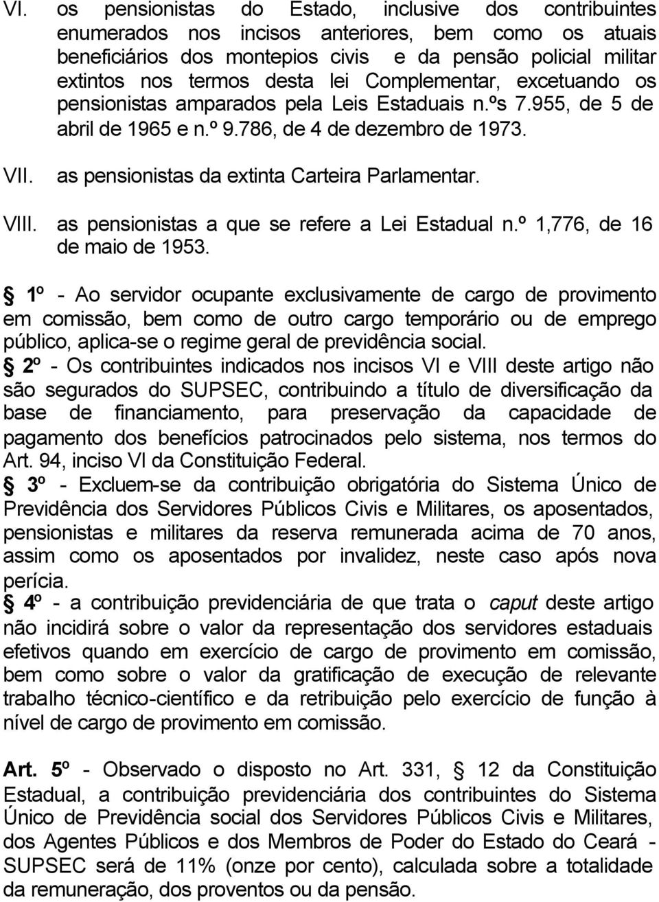 as pensionistas da extinta Carteira Parlamentar. VIII. as pensionistas a que se refere a Lei Estadual n.º 1,776, de 16 de maio de 1953.