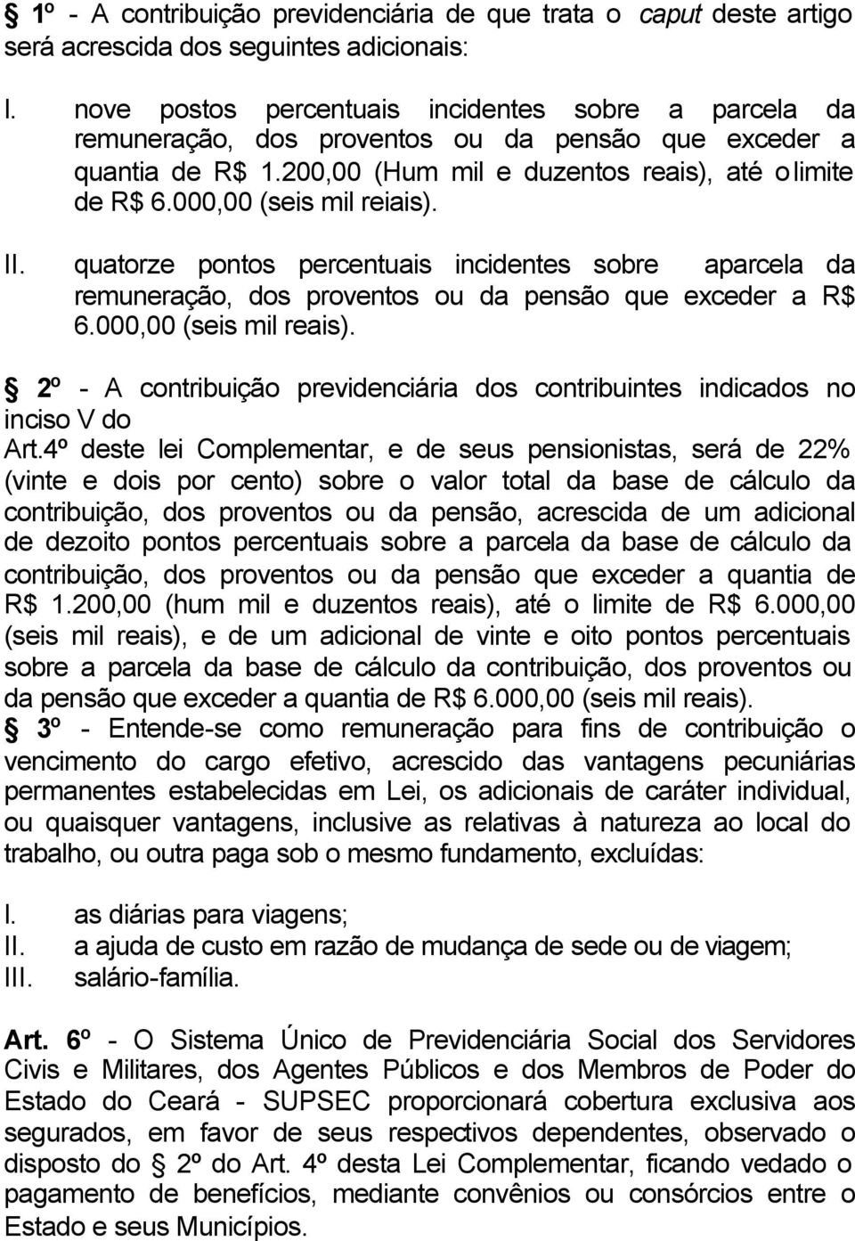 000,00 (seis mil reiais). II. quatorze pontos percentuais incidentes sobre aparcela da remuneração, dos proventos ou da pensão que exceder a R$ 6.000,00 (seis mil reais).