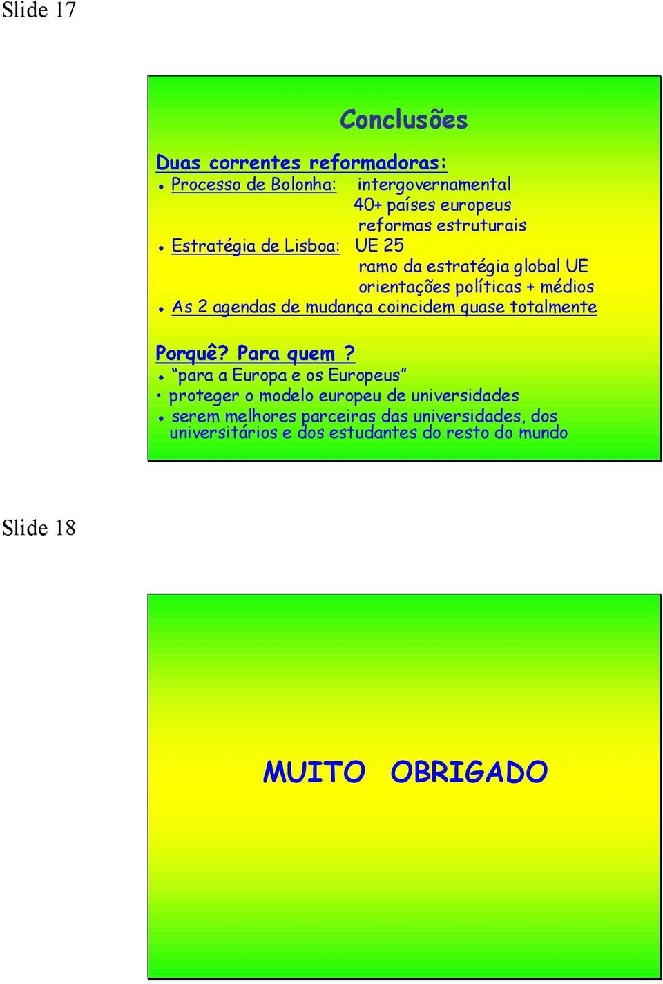 mudança coincidem quase totalmente Porquê? Para quem?