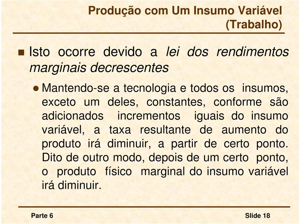 iguais do insumo variável, a taxa resultante de aumento do produto irá diminuir, a partir de certo ponto.