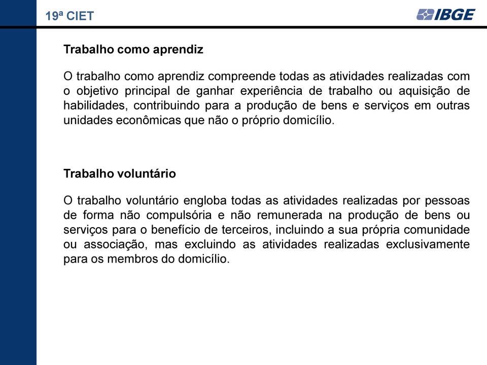 Trabalho voluntário O trabalho voluntário engloba todas as atividades realizadas por pessoas de forma não compulsória e não remunerada na produção de