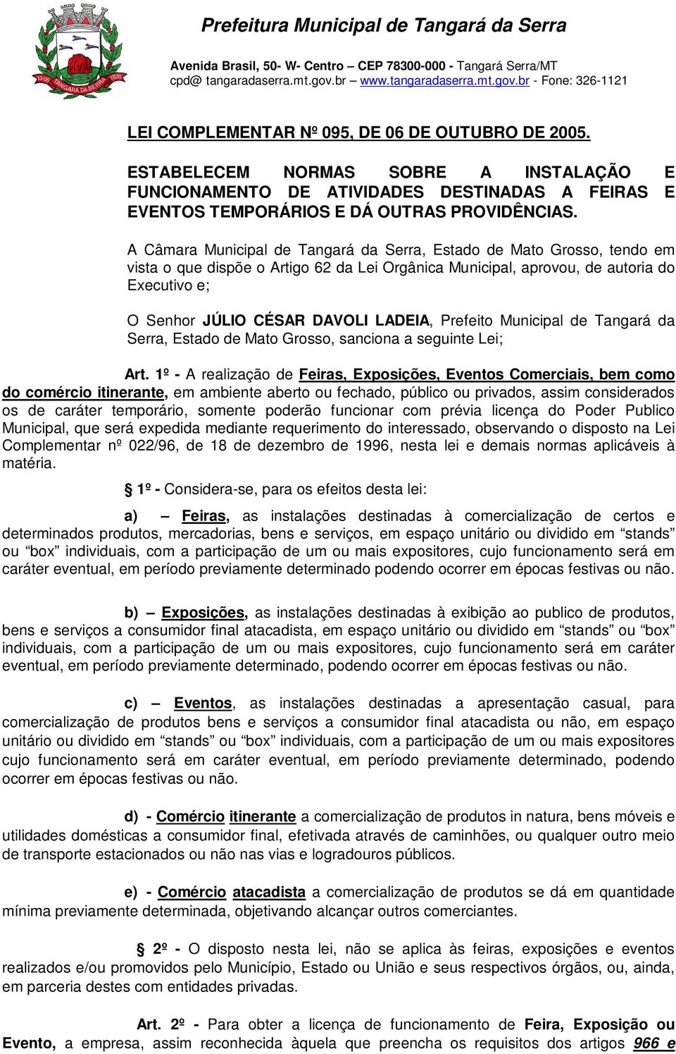 LADEIA, Prefeito Municipal de Tangará da Serra, Estado de Mato Grosso, sanciona a seguinte Lei; Art.