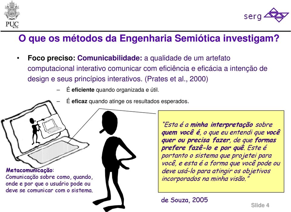 , 2000) É eficiente quando organizada e útil. É eficaz quando atinge os resultados esperados.