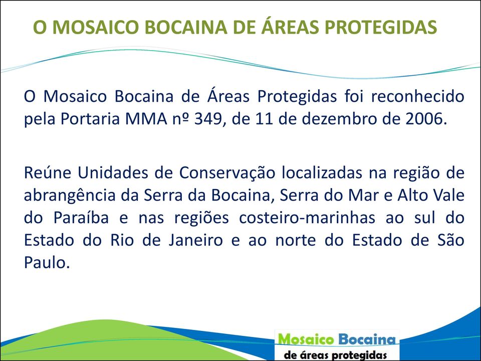 Reúne Unidades de Conservação localizadas na região de abrangência da Serra da Bocaina,