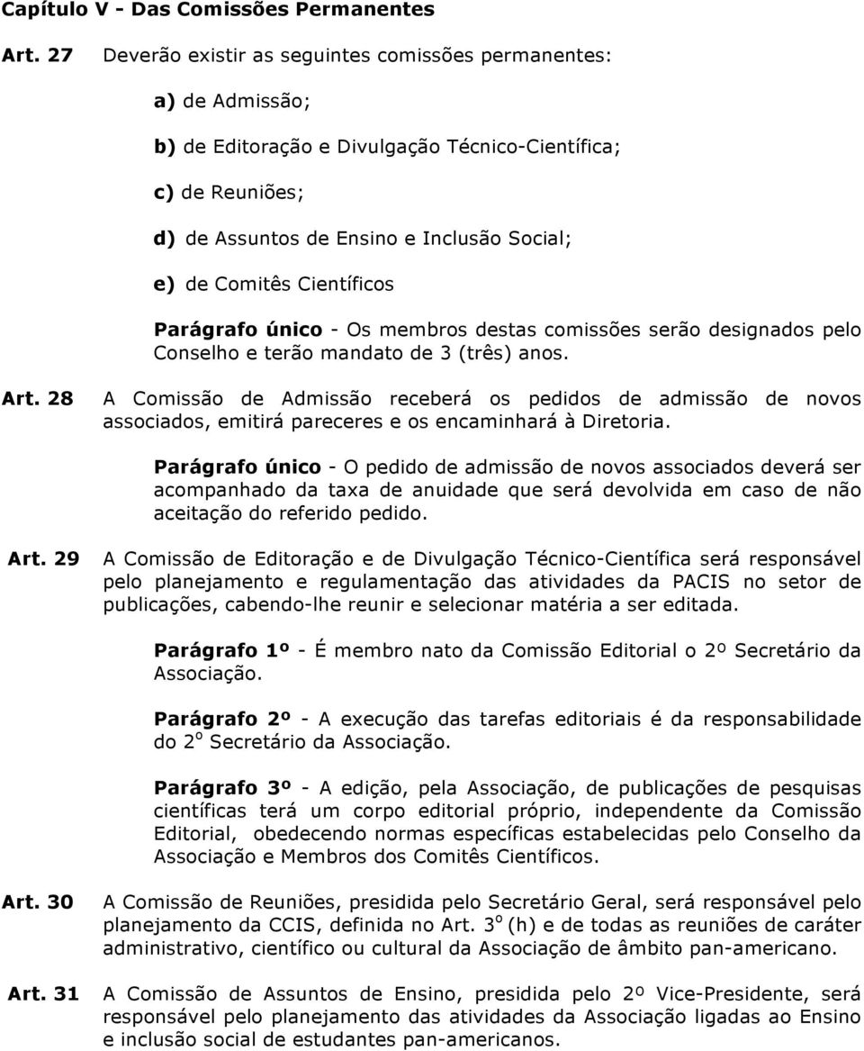 Científicos Parágrafo único - Os membros destas comissões serão designados pelo Conselho e terão mandato de 3 (três) anos. Art.