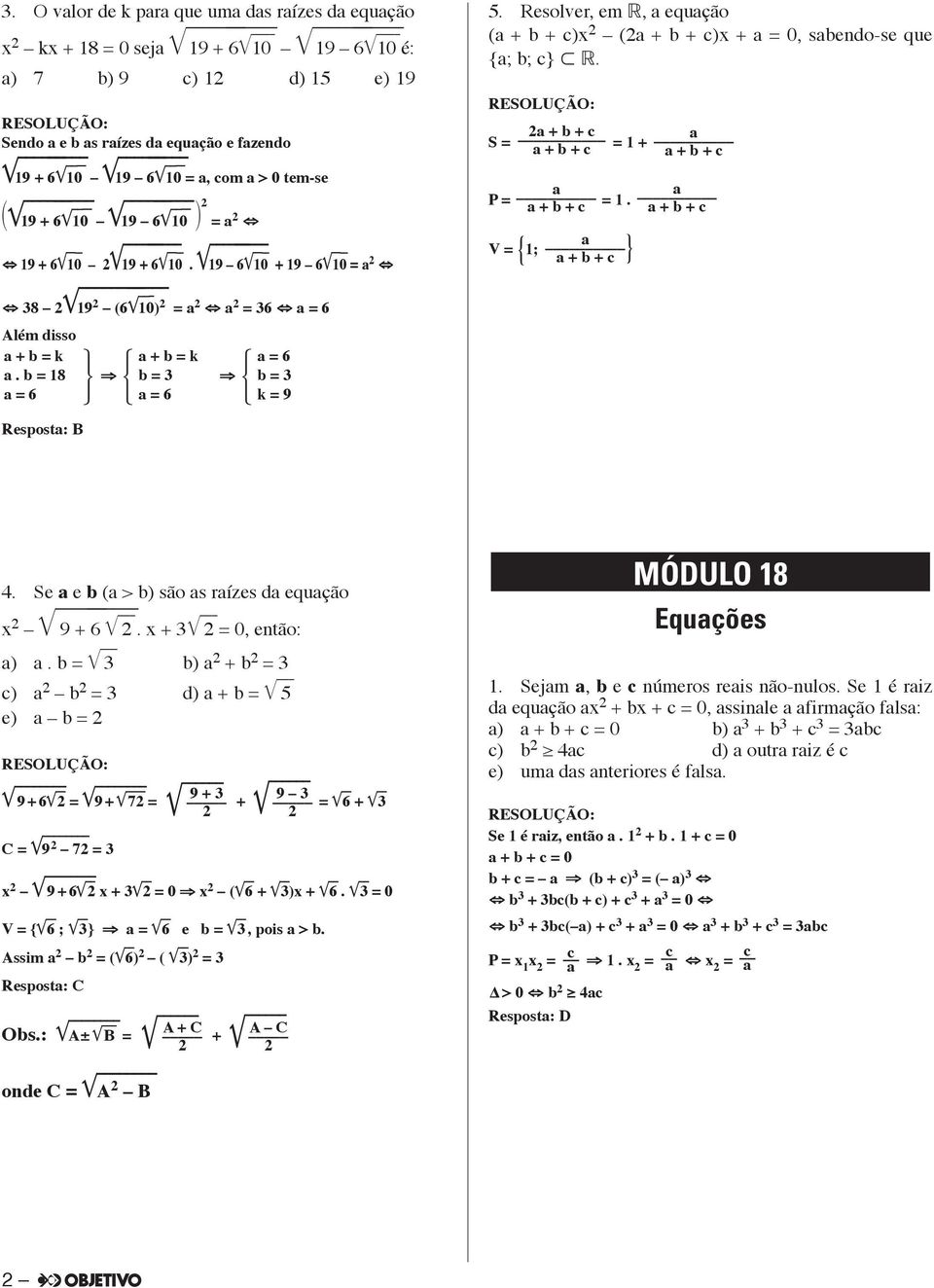 + b + c s = + b + c = + + b + c P = + b + c =. + b + c V = { ; } + b + c 4. Se e b ( > b) são s rízes d equção x 9 + 6. x + = 0, então: ).