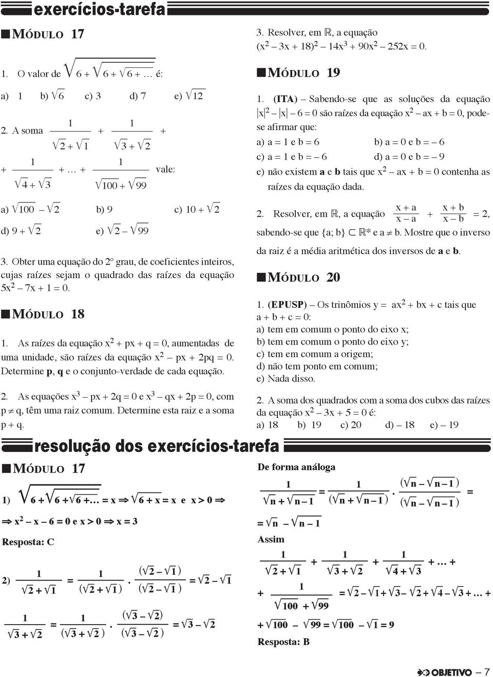 contenh s rízes d equção dd. ) 00 b) 9 c) 0 + d) 9 + e) 99. Obter um equção do º gru, de coeficientes intei ros, cujs rízes sejm o qudrdo ds rízes d equção 5x 7x + = 0. MóDulo 8.