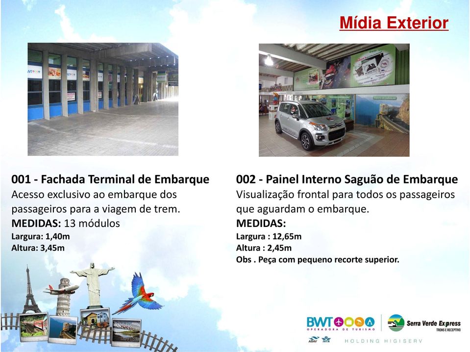 13 módulos Largura: 1,40m Altura: 3,45m 002 Painel Interno Saguão de Embarque