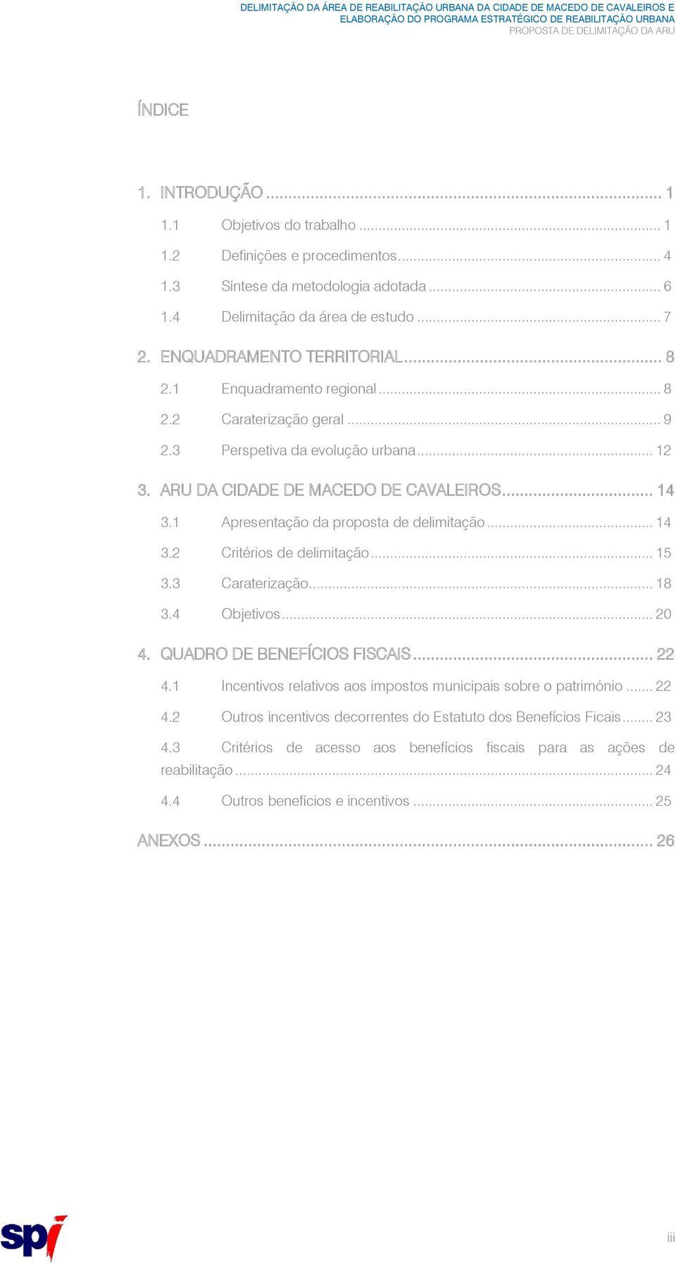 1 Apresentação da proposta de delimitação... 14 3.2 Critérios de delimitação... 15 3.3 Caraterização... 18 3.4 Objetivos... 20 4. QUADRO DE BENEFÍCIOS FISCAIS... 22 4.